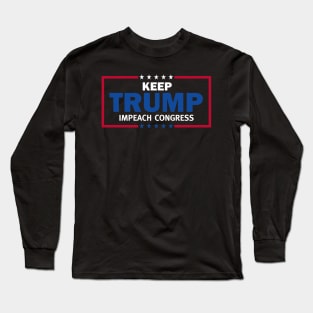 Keep Trump Impeach Congress President Trump Long Sleeve T-Shirt